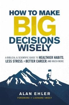 How to Make Big Decisions Wisely - Ehler, Alan