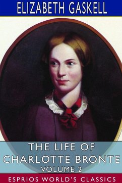 The Life of Charlotte Bronte - Volume 2 (Esprios Classics) - Gaskell, Elizabeth