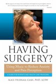 Having Surgery?: Using Music to Reduce Anxiety and Pain Perception