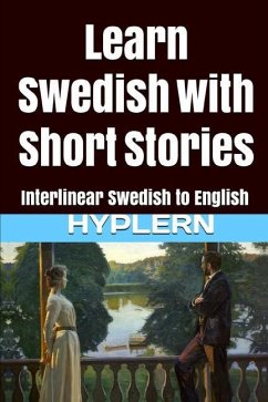 Learn Swedish with Short Stories: Interlinear Swedish to English - Zetterstrom, Hasse; End, Kees van den