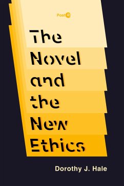 The Novel and the New Ethics - Hale, Dorothy J