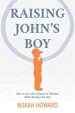 Raising John's Boy: How to Be in the Moment and Effective While Raising Your Son