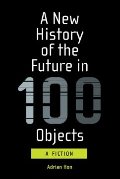 A New History of the Future in 100 Objects - Hon, Adrian