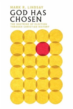 God Has Chosen - The Doctrine of Election Through Christian History - Lindsay, Mark R.