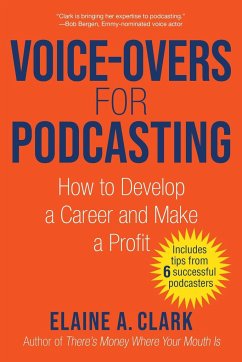 Voice-Overs for Podcasting: How to Develop a Career and Make a Profit - Clark, Elaine A.