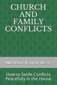 Church and Family Conflicts: How to Settle Conflicts Peacefully in the House - Dewar, Michael W.