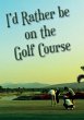 I'd Rather be on the Golf Course - Bild 1