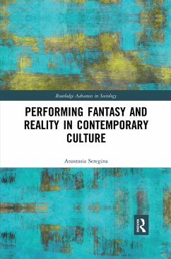 Performing Fantasy and Reality in Contemporary Culture - Seregina, Anastasia