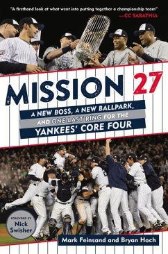 Mission 27: A New Boss, a New Ballpark, and One Last Win for the Yankees' Core Four - Feinsand, Mark; Hoch, Bryan