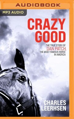 Crazy Good: The True Story of Dan Patch, the Most Famous Horse in America - Leerhsen, Charles