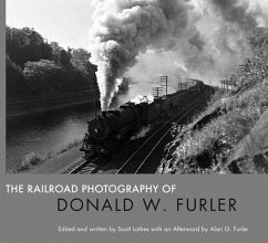 The Railroad Photography of Donald W. Furler - Lothes, Scott