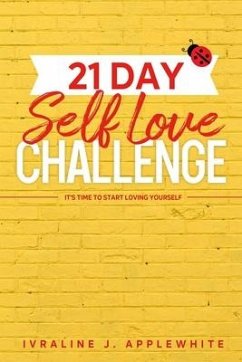 21 Day Self Love Challenge: It's Time To Start Loving Yourself - Applewhite, Ivraline J.