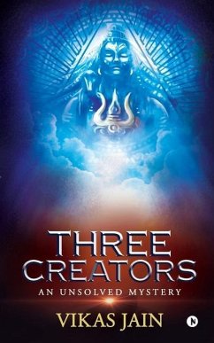 Three Creators: An Unsolved Mystery - Vikas Jain