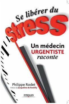 Se libérer du stress: Un médecin URGENTISTE raconte - Rodet, Philippe