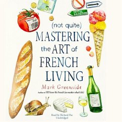 (not Quite) Mastering the Art of French Living - Greenside, Mark