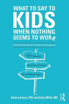 What to Say to Kids When Nothing Seems to Work - Lafrance, Adele (Laurentian University, California, USA); Miller, Ashley P.