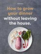 How to Grow Your Dinner - Bild 1