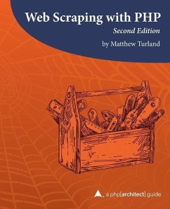 Web Scraping with PHP, 2nd Edition: A php[architect] guide - Turland, Matthew