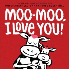 Moo-Moo, I Love You! - Lichtenheld, Tom; Rosenthal, Amy Krouse