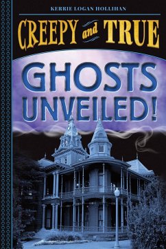 Ghosts Unveiled! (Creepy and True #2) - Logan Hollihan, Kerrie