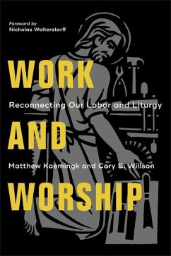 Work and Worship - Kaemingk, Matthew; Willson, Cory B.; Wolterstorff, Nicholas
