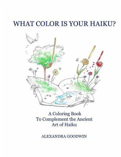 What Color is Your Haiku?: A Coloring Book to Complement the Ancient Art of Haiku - Goodwin, Alexandra