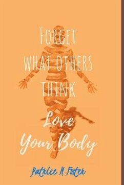 Forget What Others think: Love Your Body - Foster, Patrice M.