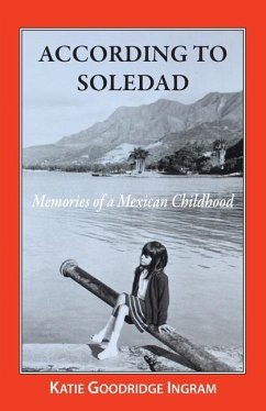 According to Soledad: Memories of a Mexican childhood - Ingram, Katie Goodridge