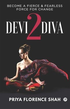 Devi2Diva: Become A Fierce & Fearless Force For Change - Shah, Priya Florence