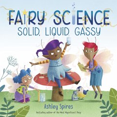 Solid, Liquid, Gassy! (a Fairy Science Story) - Spires, Ashley