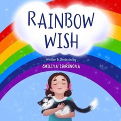 Rainbow Wish: A rhyming picture book for kids ages 5-8, about how the Rainbow is made, what its colors mean and what gifts they give - Iskrenova, Emiliya