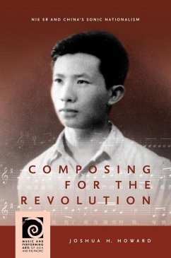 Composing for the Revolution: Nie Er and China's Sonic Nationalism - Howard, Joshua H.