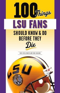 100 Things Lsu Fans Should Know & Do Before They Die - Dellenger, Ross; Higgins, Ron