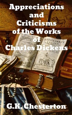 Appreciations and Criticisms of the Works of Charles Dickens - Chesterton, G. K.