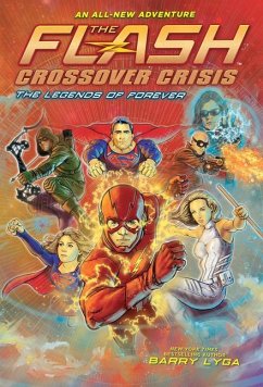 Flash: The Legends of Forever (Crossover Crisis #3) - Lyga, Barry