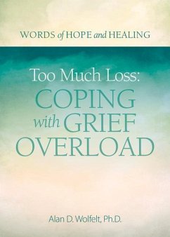 Too Much Loss: Coping with Grief Overload - Wolfelt, Alan