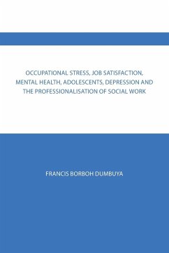 Occupational Stress, Job Satisfaction, Mental Health, Adolescents, Depression and the Professionalisation of Social Work - Dumbuya, Francis Borboh