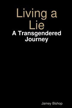 Living a Lie - A Transgendered Journey - Bishop, Jamey