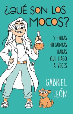 ¿Qué Son Los Mocos? Y Otras Preguntas Raras Que Hago a Veces / What Are Boogers? and Other Rare Questions I Sometimes Ask - Leon, Gabriel