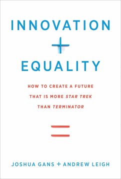 Innovation + Equality: How to Create a Future That Is More Star Trek Than Terminator - Gans, Joshua; Leigh, Andrew