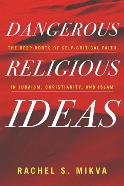 Dangerous Religious Ideas: The Deep Roots of Self-Critical Faith in Judaism, Christianity, and Islam - Mikva, Rachel S.