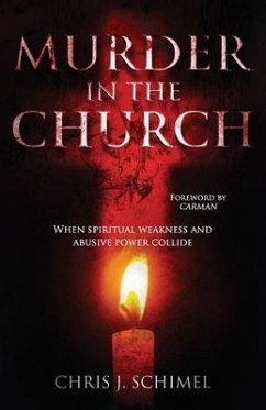 Murder in the Church: When Spiritual Weakness and Abusive Power Collide - Schimel, Chris J.