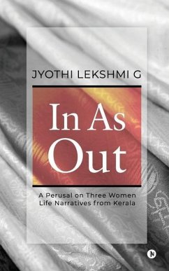 In as Out: A Perusal on Three Women Life Narratives from Kerala - Jyothi Lekshmi G.