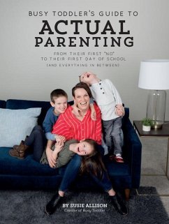 Busy Toddler's Guide to Actual Parenting - Allison, Susie