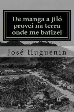 De manga a jiló provei na terra onde me batizei: Histórias interioranas - Huguenin, José