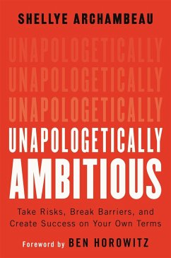 Unapologetically Ambitious - Horowitz, Ben; Archambeau, Shellye