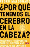 ¿Por Qué Tenemos El Cerebro En La Cabeza? / Why Do We Have Our Brain in Our Head?: Questions and Answers about the Most Complex System in the Universe
