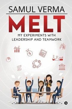 Melt: My Experiments with Leadership and Teamwork - Samul Verma