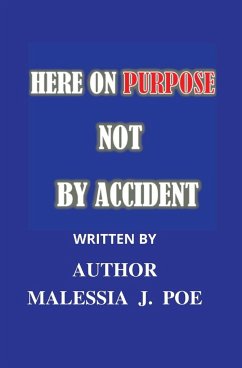 HERE ON PURPOSE NOT BY ACCIDENT - Poe, Malessia J.