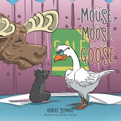 The Mouse, the Moose, and the Goose - Schmidt, Robert